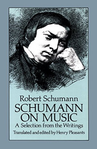Robert Schumann, Henry Pleasants — Schumann on Music: A Selection from the Writings (Dover Books on Music) Annotated Edition