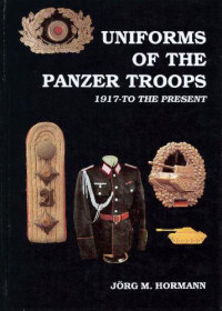 J.M.Horman — Uniforms of the Panzer Troops. 1917-to present