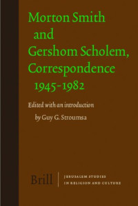 Guy G. Stroumsa — Morton Smith and Gershom Scholem, Correspondence 1945-1982