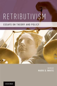 Edited by Mark D. White — Retributivism: Essays on Theory and Policy