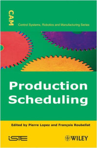 Pierre Lopez, Francois Roubellat — Production Scheduling (Control Systems, Robotics and Manufacturing)