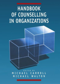 Mr Michael Carroll, Dr Michael J Walton — Handbook of Counselling in Organizations