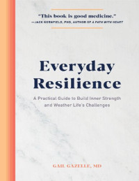 Gail Gazelle — Everyday Resilience: A Practical Guide to Build Inner Strength and Weather Life's Challenges