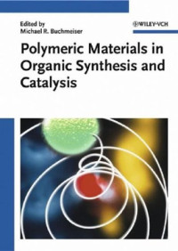 Michael R. Buchmeiser — Polymeric Materials in Organic Synthesis and Catalysis
