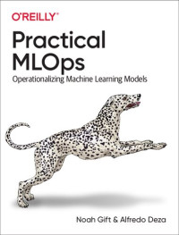 Noah Gift, Alfredo Deza — Practical MLOps: Operationalizing Machine Learning Models