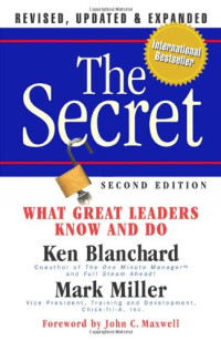 Ken Blanchard, Mark Miller — The Secret: What Great Leaders Know And Do, Second Edition