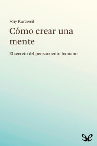 Ray Kurzweil — Cómo crear una mente
