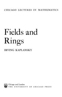 Irving Kaplansky — Fields and Rings (Chicago Lectures in Mathematics)