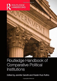 Jennifer Gandhi, Rubén Ruiz-Rufino (eds.) — Routledge Handbook of Comparative Political Institutions