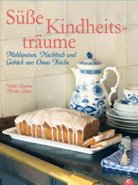 Skadow, Ulrike;Leser, Nicolas;Kindheitstraeume, Suesse — Süße Kindheitsträume: Mehlspeisen, Nachtisch und Gebäck aus Omas Küche. 100 klassische Rezepte aus allen deutschsprachigen Regionen wie Vanillepudding, ... auf fast 200 Seiten!