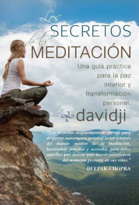 davidji — Los Secretos De La Meditación: Una Guía Práctica Para La Paz Interior Y Transformación Personal (Spanish Edition) Feb 1, 2014