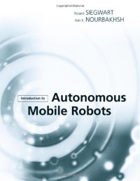 Roland Siegwart, Illah R. Nourbakhsh — Introduction to Autonomous Mobile Robots