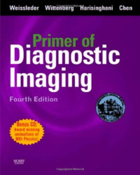 Ralph Weissleder MD PhD, Jack Wittenberg MD, Mukesh MGH Harisinghani MD, John W. Chen MD PhD, Stephen E. Jones MD PhD, Jay W. Patti MD — Primer of Diagnostic Imaging, 4th Edition