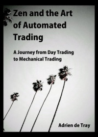 Adrien de Tray — Zen and the Art of Automated Trading: A Journey from Day Trading to Mechanical Trading