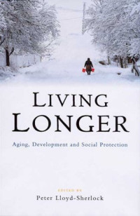 Peter Lloyd-Sherlock — Living Longer: Ageing, Development and Social Protection