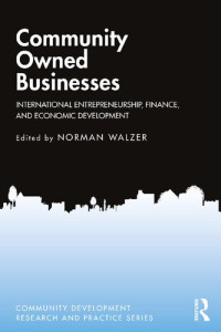 Norman Walzer (ed.) — Community Owned Businesses: International Entrepreneurship, Finance, and Economic Development