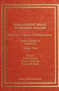 Jacob Neusner, Ernest S. Frerichs, Nahum M. Sarna — From Ancient Israel to Modern Judaism: Intellect in Quest of Understanding, Volume IV: Essays in Honor of Marvin Fox (Brown Judaic Studies 175)