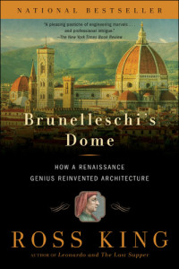 Ross King, — Brunelleschi's Dome: How a Renaissance Genius Reinvented Architecture
