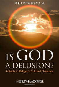 Eric Reitan — Is God A Delusion: A Reply to Religion's Cultured Despisers