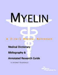 ICON Health Publications — Myelin - A Medical Dictionary, Bibliography, and Annotated Research Guide to Internet References