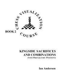 Ian Anderson — Chess Visualization Course Book2: Kingside Sacrifices and Combinations (with preparatory positions)