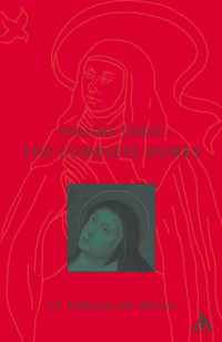 Teresa of Avila — Complete Works St. Teresa of Avila, Vol. 3