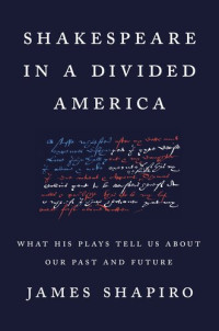 James Shapiro — Shakespeare in a Divided America: What His Plays Tell Us about Our Past and Future