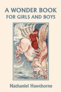 Nathaniel Hawthorne — A Wonder Book for Girls and Boys, Illustrated Edition