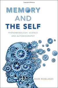 Mark Rowlands — Memory and the Self: Phenomenology, Science and Autobiography