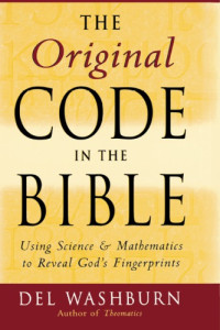 Washburn, Del — The original code in the bible: using science and mathematics to reveal God's fingerprints