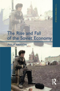 Philip Hanson — The Rise and Fall of the The Soviet Economy: An Economic History of the USSR from 1945