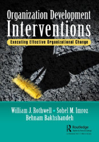 William J. Rothwell, Sohel M. Imroz, Behnam Bakhshandeh — Organization Development Interventions: Executing Effective Organizational Change