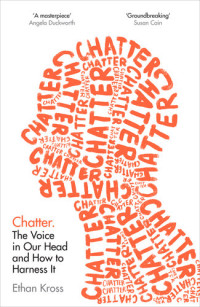 Kross, Ethan — Chatter: The Voice in Our Head and How to Harness It, UK Edition
