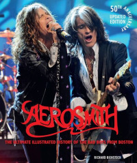 Richard Bienstock — Aerosmith: The Ultimate Illustrated History of the Boston Bad Boys (50th Anniversary Updated Edition)