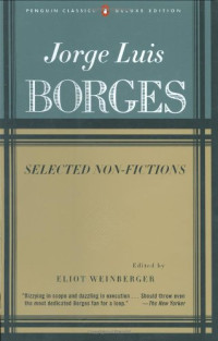Jorge Luis Borges, Eliot Weinberger (translation), Esther Allen (translation), Suzanne Jill Levine (translation) — Borges: Selected Non-Fictions
