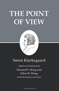 Kierkegaard, Søren; Hong, Edna Hatlestad; Kierkegaard, Søren; Hong, Howard Vincent — Kierkegaard's Writings, XXII: The Point of View