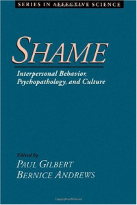 Paul Gilbert, Bernice Andrews — Shame: Interpersonal Behavior, Psychopathology, and Culture