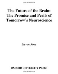 Steven Rose — The Future of the Brain: The Promise and Perils of Tomorrow's Neuroscience