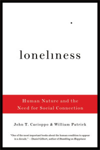 John T. Cacioppo, William Patrick — Loneliness: Human Nature and the Need for Social Connection