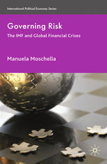 Manuela Moschella (auth.) — Governing Risk: The IMF and Global Financial Crises