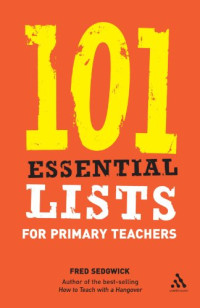 Fred Sedgwick — 101 Essential Lists for Primary Teachers