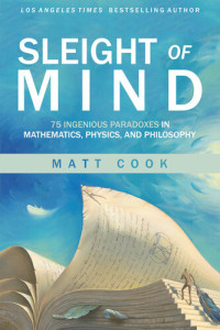 Matt Cook — Sleight of Mind: 75 Ingenious Paradoxes in Mathematics, Physics, and Philosophy (The MIT Press)