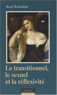 René Roussillon — Le transitionnel, le sexuel et la réflexivité