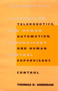 Thomas B. Sheridan — Telerobotics, Automation, and Human Supervisory Control