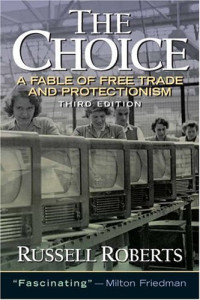 Russell Roberts — The Choice: A Fable of Free Trade and Protection (3rd Edition)