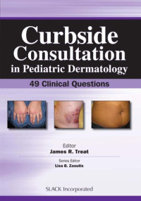 editor, James R. Treat. — Curbside consultation in pediatric dermatology