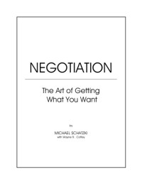 Michael Schatzki, Wayne Coffey — Negotiation: The Art of Getting What You Want