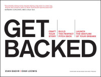 Evan Baehr,  Evan Loomis — Get Backed: Craft Your Story, Build the Perfect Pitch Deck, and Launch the Venture of Your Dreams