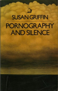 Susan Griffin — Pornography and Silence