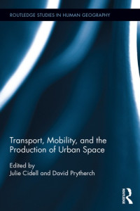 Julie Cidell (ed.), David Prytherch (ed.) — Transport, Mobility, and the Production of Urban Space